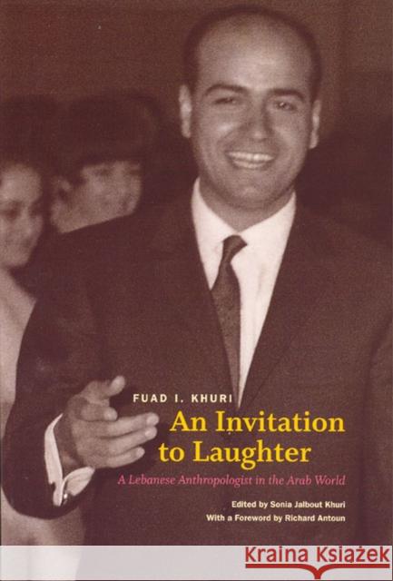 An Invitation to Laughter: A Lebanese Anthropologist in the Arab World Khuri, Fuad I. 9780226434780 University of Chicago Press