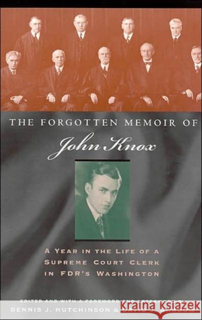The Forgotten Memoir of John Knox: A Year in the Life of a Supreme Court Clerk in FDR's Washington Knox, John 9780226448633 University of Chicago Press