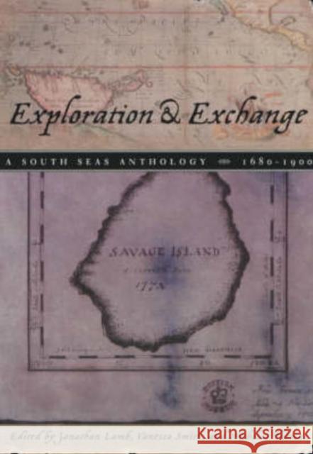 Exploration and Exchange: A South Seas Anthology, 1680-1900 Jonathan Lamb Vanessa Smith Nicholas Thomas 9780226468464 University of Chicago Press