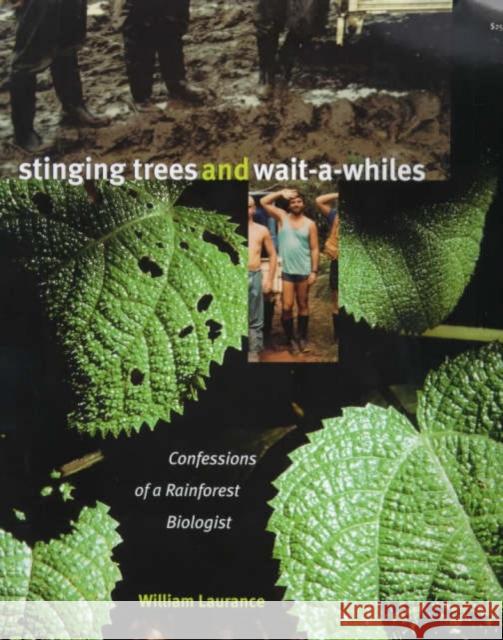Stinging Trees & Wait-A-Whiles: Confessions of a Rainforest Biologist William F. Laurance 9780226468969 University of Chicago Press