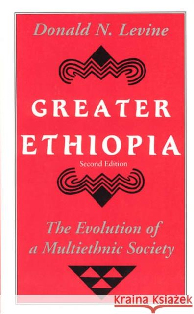 Greater Ethiopia: The Evolution of a Multiethnic Society Levine, Donald N. 9780226475615 University of Chicago Press