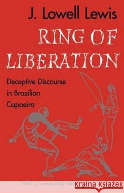 Ring of Liberation: Deceptive Discourse in Brazilian Capoeira Lewis, J. Lowell 9780226476834 University of Chicago Press