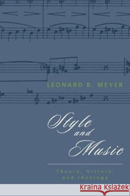 Style and Music: Theory, History, and Ideology Meyer, Leonard B. 9780226521527 University of Chicago Press