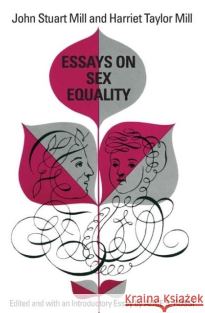 Essays on Sex Equality John Stuart Mill Harriet T. Mill Alice S. Rossi 9780226525464 University of Chicago Press