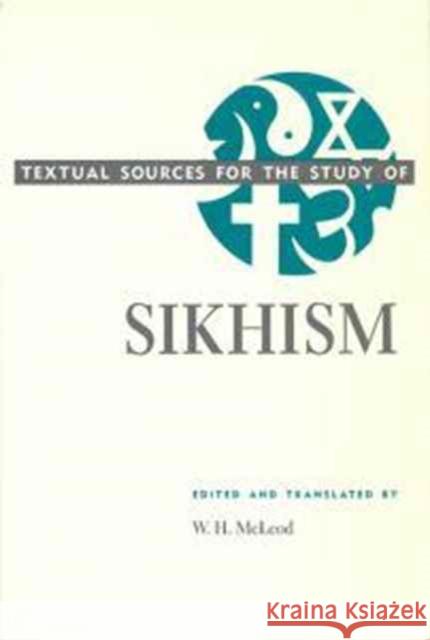 Textual Sources for the Study of Sikhism W.H. McLeod 9780226560854 The University of Chicago Press