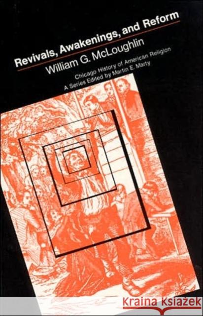 Revivals, Awakening and Reform William G. McLoughlin 9780226560922 University of Chicago Press