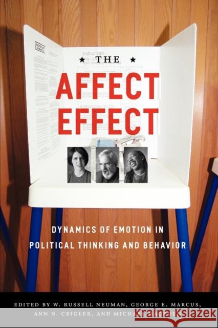 The Affect Effect: Dynamics of Emotion in Political Thinking and Behavior Marcus, George E. 9780226574424 University of Chicago Press