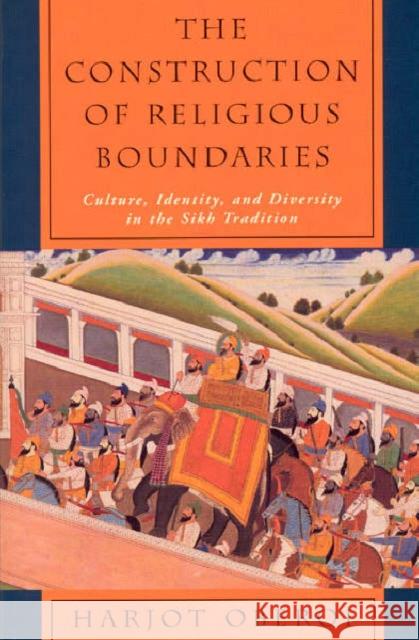 The Construction of Religious Boundaries: Culture, Identity, and Diversity in the Sikh Tradition Oberoi, Harjot 9780226615936 University of Chicago Press