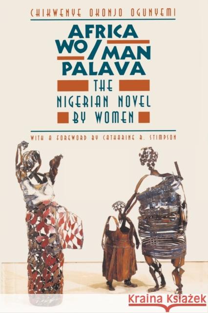 Africa Wo/Man Palava: The Nigerian Novel by Women Ogunyemi, Chikwenye Okonjo 9780226620855 University of Chicago Press