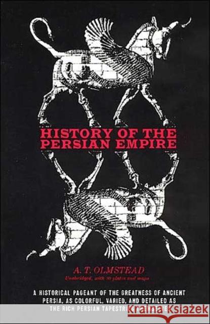 History of the Persian Empire Arthur T. Olmstead A. T. Olmstead 9780226627779 University of Chicago Press