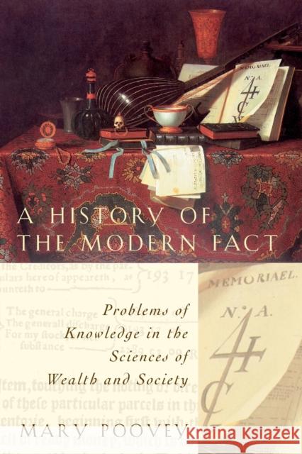 A History of the Modern Fact: Problems of Knowledge in the Sciences of Wealth and Society Poovey, Mary 9780226675268 University of Chicago Press