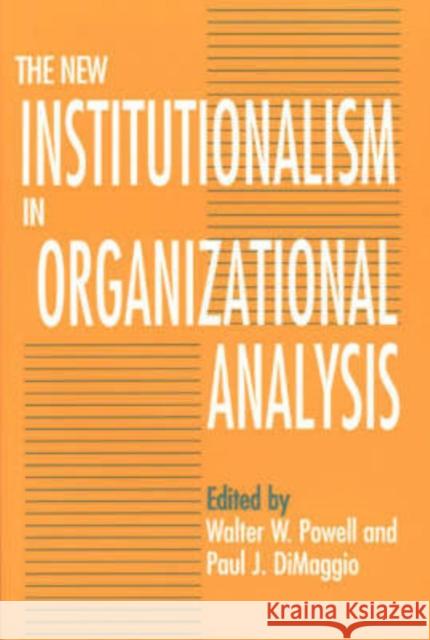 The New Institutionalism in Organizational Analysis Paul DiMaggio Walter W. Powell 9780226677095 University of Chicago Press