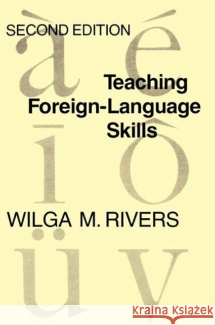 Teaching Foreign Language Skills: Second Edition Rivers, Wilga M. 9780226720975 University of Chicago Press