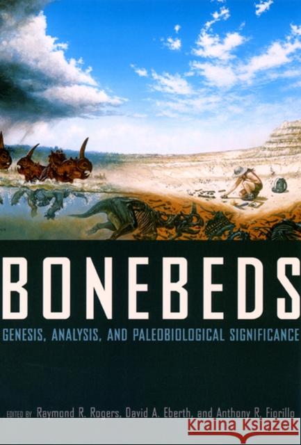 Bonebeds: Genesis, Analysis, and Paleobiological Significance Rogers, Raymond R. 9780226723716 University of Chicago Press