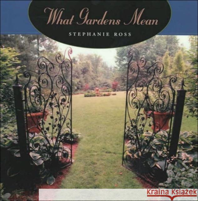 What Gardens Mean Stephanie Ross 9780226728070 University of Chicago Press