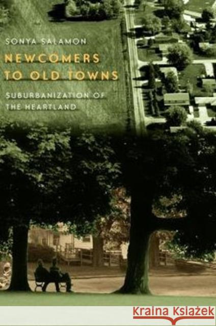 Newcomers to Old Towns: Suburbanization of the Heartland Salamon, Sonya 9780226734132 University of Chicago Press