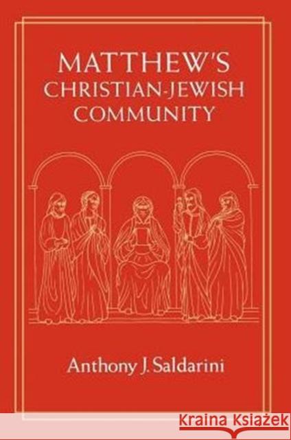 Matthew's Christian-Jewish Community Anthony J. Saldarini 9780226734217 University of Chicago Press