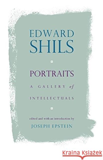 Portraits: A Gallery of Intellectuals Shils, Edward 9780226753379 University of Chicago Press