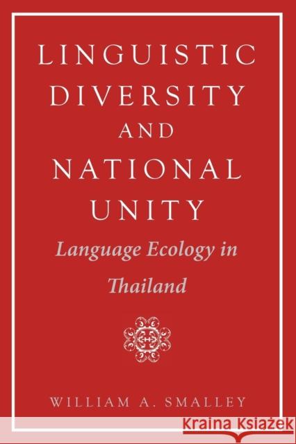 Linguistic Diversity and National Unity: Language Ecology in Thailand William Smalley 9780226762890 University of Chicago Press