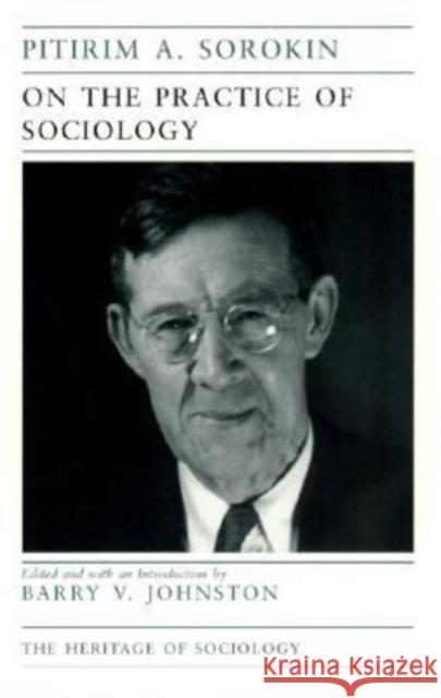 On the Practice of Sociology Pitirim A. Sorokin Barry V. Johnston 9780226768298 University of Chicago Press