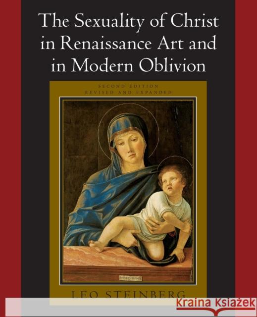The Sexuality of Christ in Renaissance Art and in Modern Oblivion Leo Steinberg 9780226771878 University of Chicago Press