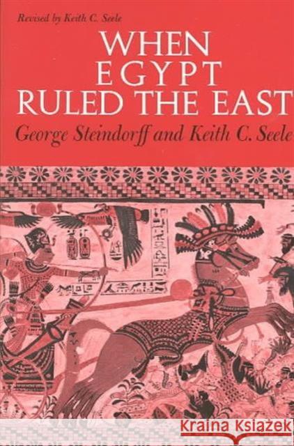 When Egypt Ruled the East George Steindorff Keith C. Steele Keith C. Seele 9780226771991 University of Chicago Press