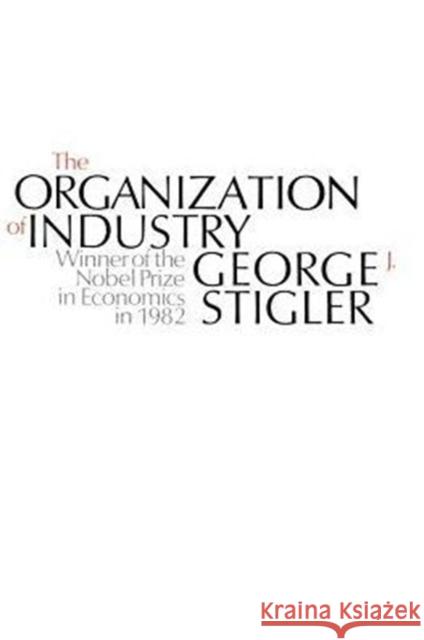 The Organization of Industry George Stigler 9780226774329 University of Chicago Press