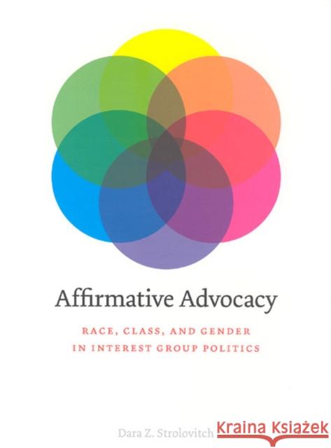 Affirmative Advocacy: Race, Class, and Gender in Interest Group Politics Strolovitch, Dara Z. 9780226777412 University of Chicago Press
