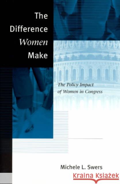 The Difference Women Make: The Policy Impact of Women in Congress Swers, Michele L. 9780226786490 University of Chicago Press