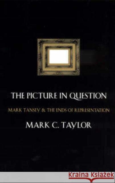 The Picture in Question: Mark Tansey and the Ends of Representation Taylor, Mark C. 9780226791296 University of Chicago Press