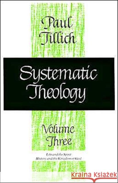 Systematic Theology, Volume 3: Volume 3 Tillich, Paul 9780226803395 University of Chicago Press