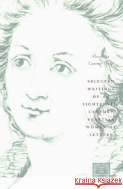 Selected Writings of an Eighteenth-Century Venetian Woman of Letters Elisabetta Camine Catherine M. Sama 9780226817682 University of Chicago Press