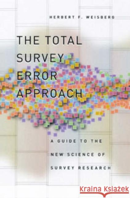 The Total Survey Error Approach: A Guide to the New Science of Survey Research Weisberg, Herbert F. 9780226891286 University of Chicago Press