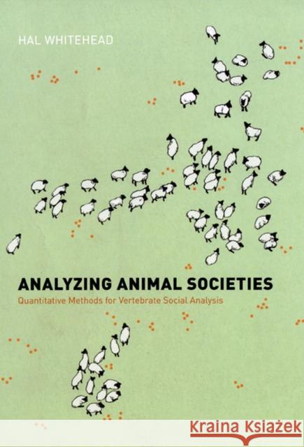 Analyzing Animal Societies: Quantitative Methods for Vertebrate Social Analysis Whitehead, Hal 9780226895239 University of Chicago Press