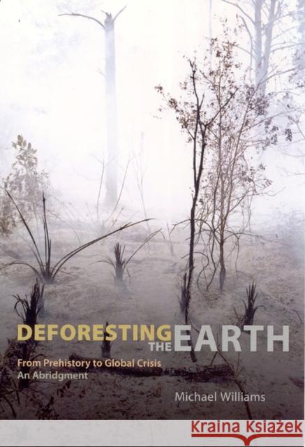 Deforesting the Earth: From Prehistory to Global Crisis, an Abridgment Williams, Michael 9780226899473 University of Chicago Press