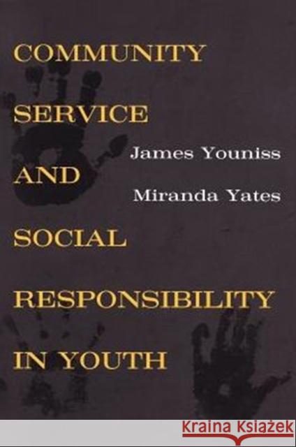 Community Service and Social Responsibility in Youth James Youniss Miranda Yates 9780226964836 University of Chicago Press