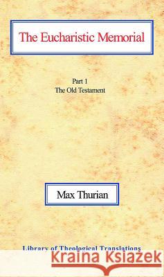 The Eucharistic Memorial, Vol 1: Part I: The Old Testament Thurian, Max 9780227170335 James Clarke Company