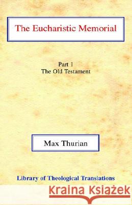 The Eucharistic Memorial, Vol 1: Part I: The Old Testament Thurian, Max 9780227170342 James Clarke Company