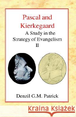 Pascal and Kierkegaard (Vol 2): A Study in the Strategy of Evangelism (Volume II) Patrick, Denzil Gm 9780227172094 James Clarke Company