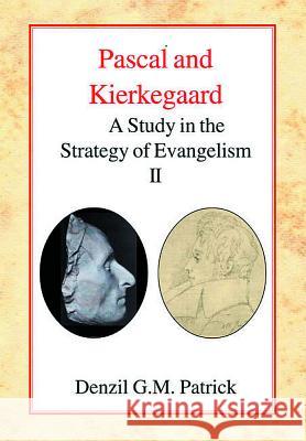 Pascal and Kierkegaard (Vol 2): A Study in the Strategy of Evangelism (Volume II) Patrick, Denzil Gm 9780227172100 James Clarke Company
