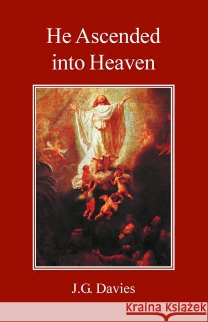 He Ascended Into Heaven J. G. Davies 9780227172315 James Clarke Company
