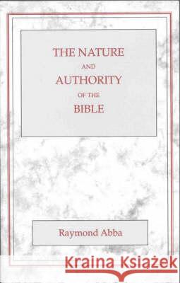 The Nature and Authority of the Bible Abba, Raymond 9780227679128 James Clarke Company