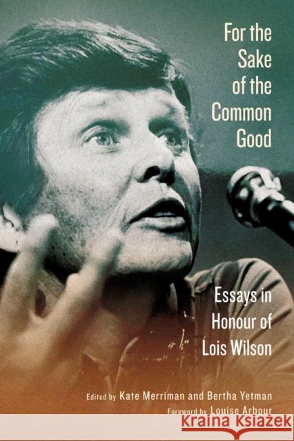 For the Sake of the Common Good: Essays in Honour of Lois Wilson Kate Merriman Bertha Yetman Louise Arbour 9780228010944 McGill-Queen's University Press