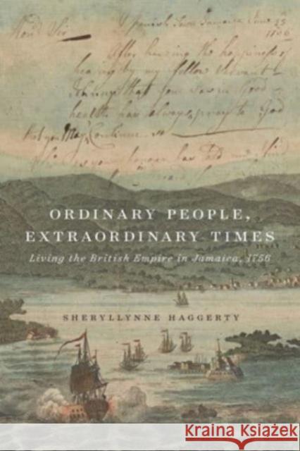 Ordinary People, Extraordinary Times: Living the British Empire in Jamaica, 1756 Sheryllynne Haggerty 9780228018513 McGill-Queen's University Press