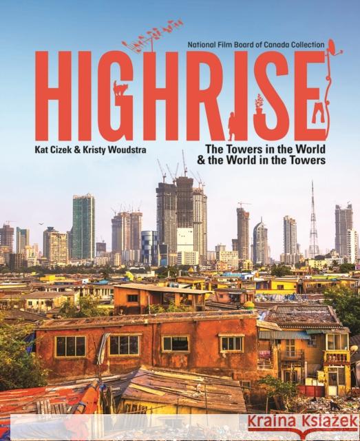 Highrise: The Towers in the World and the World in the Towers Katerina Cizek Kristy Woudstra 9780228102151 Firefly Books