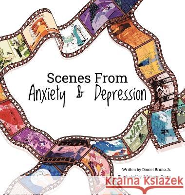 Scenes from Anxiety & Depression Daniel Bruno, Jr Adrienne Green  9780228893844 Tellwell Talent