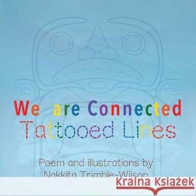 We Are Connected: Tattooed Lines Nakkita Trimble Nakkita Trimble  9780228894322 Tellwell Talent