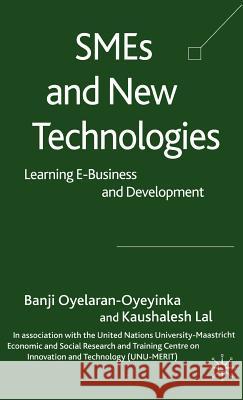 SMEs and New Technologies: Learning E-Business and Development Oyelaran-Oyeyinka, B. 9780230002012 Palgrave MacMillan