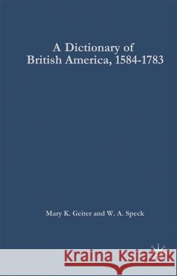 A Dictionary of British America, 1584-1783 Geiter, Mary 9780230002289 Palgrave MacMillan
