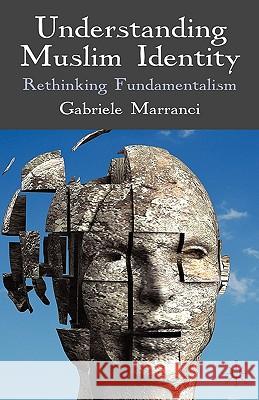 Understanding Muslim Identity: Rethinking Fundamentalism Marranci, G. 9780230002555 Palgrave MacMillan